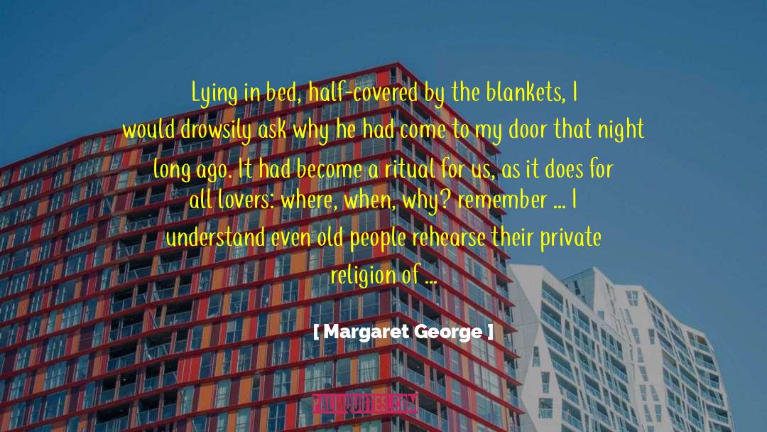 Margaret George Quotes: Lying in bed, half-covered by