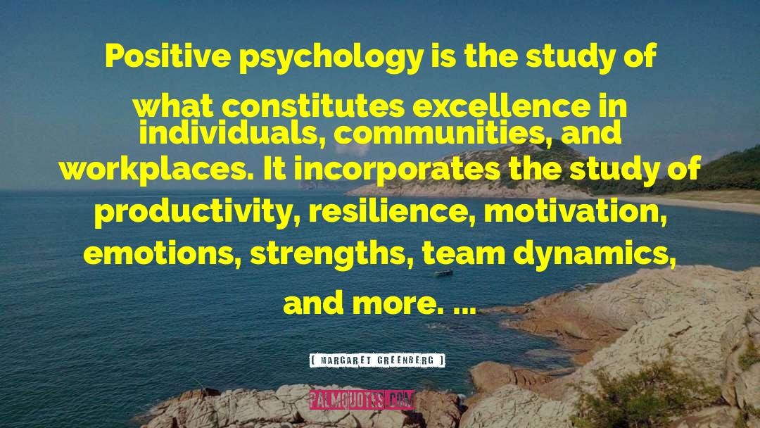 Margaret Greenberg Quotes: Positive psychology is the study