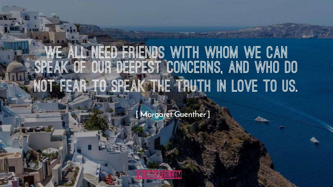 Margaret Guenther Quotes: We all need friends with