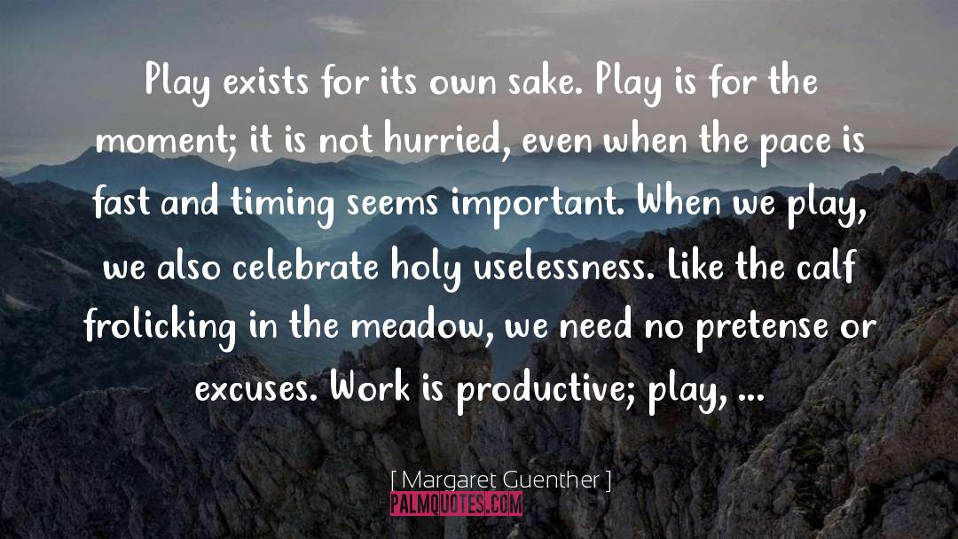 Margaret Guenther Quotes: Play exists for its own