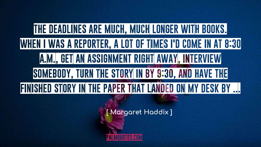 Margaret Haddix Quotes: The deadlines are much, much