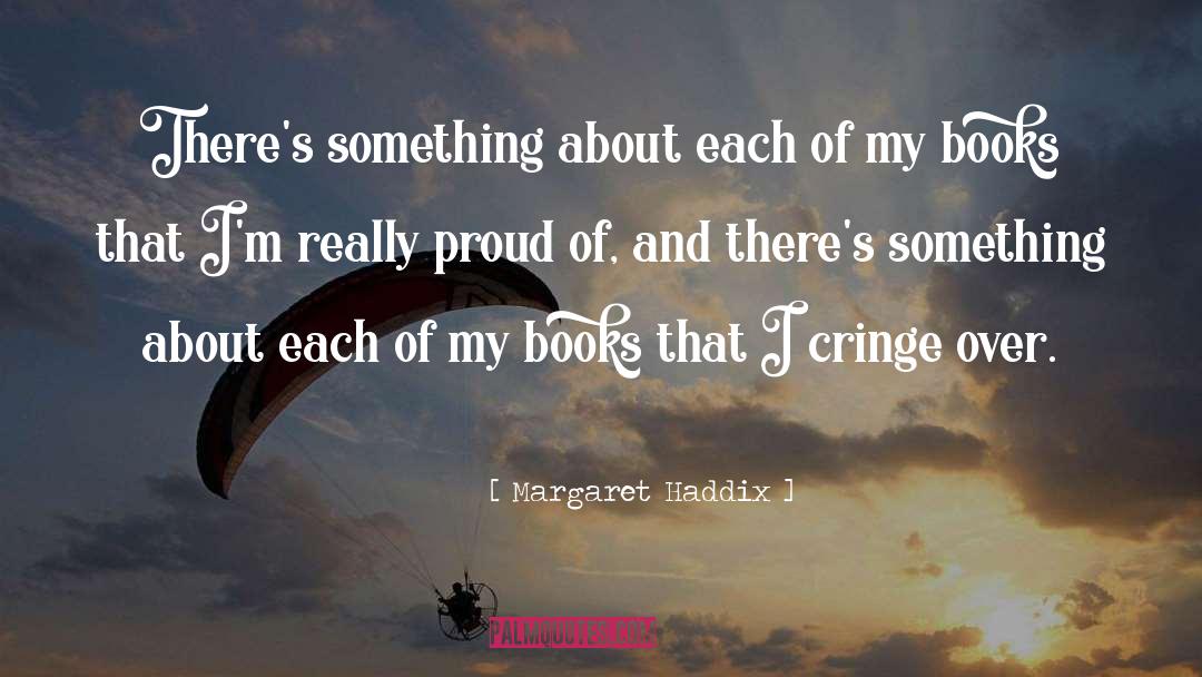 Margaret Haddix Quotes: There's something about each of