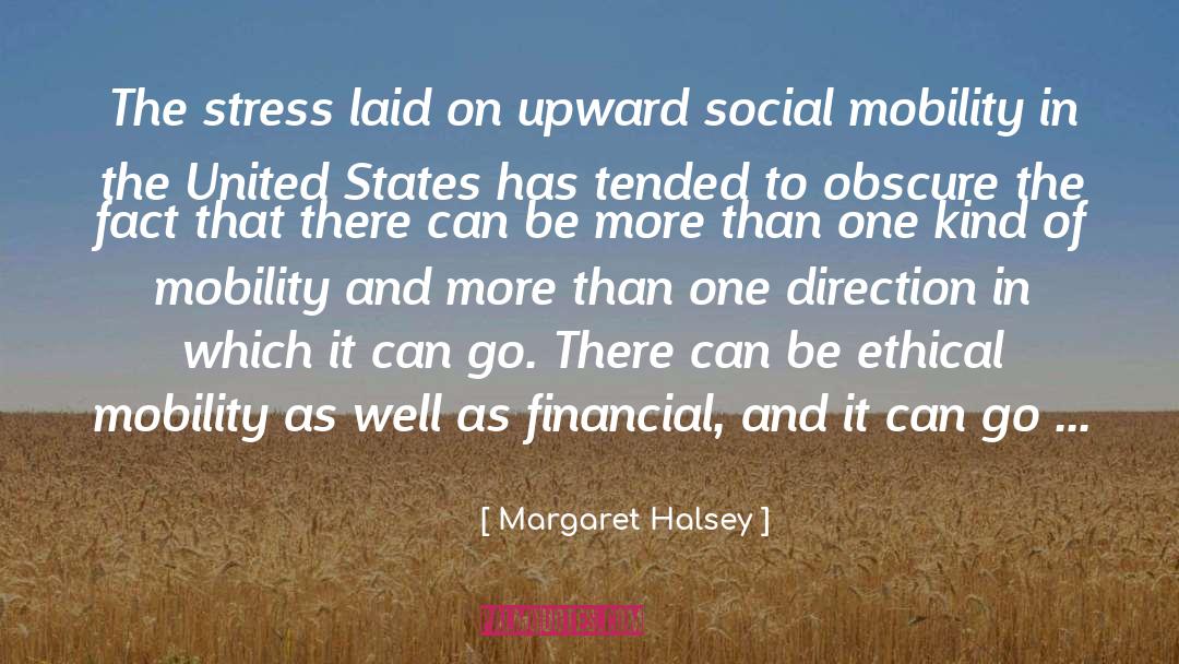 Margaret Halsey Quotes: The stress laid on upward