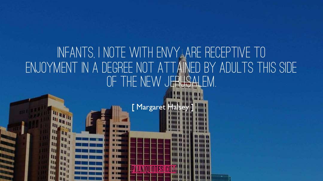 Margaret Halsey Quotes: Infants, I note with envy,