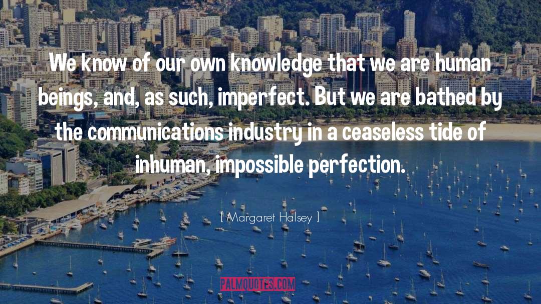 Margaret Halsey Quotes: We know of our own