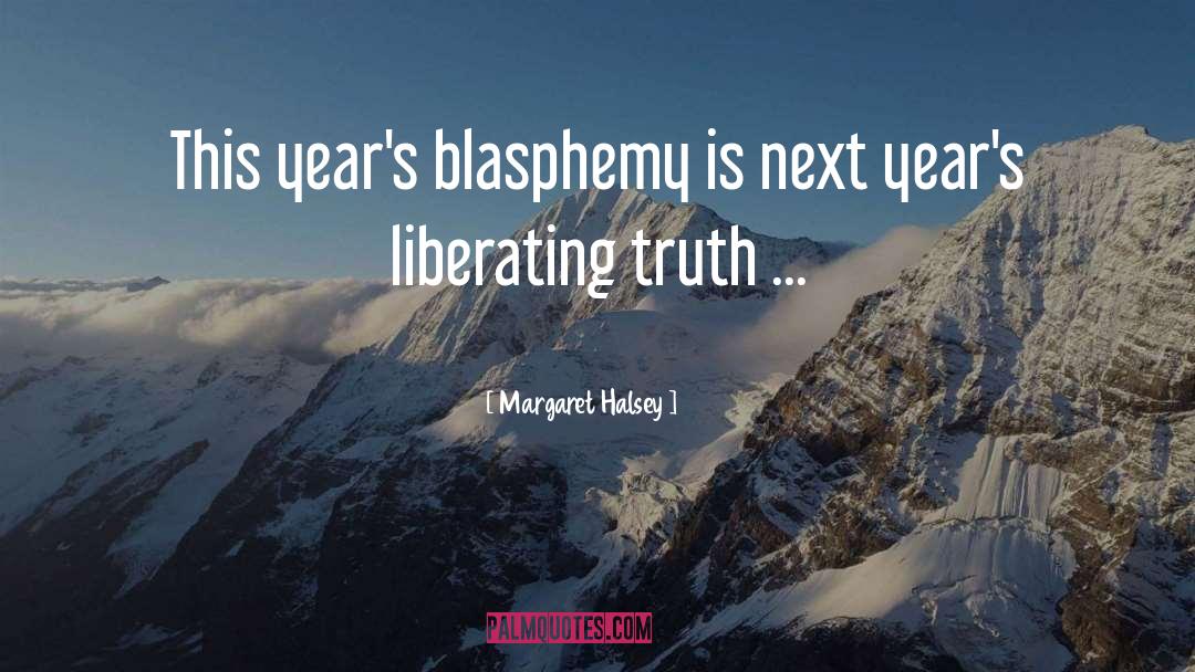 Margaret Halsey Quotes: This year's blasphemy is next