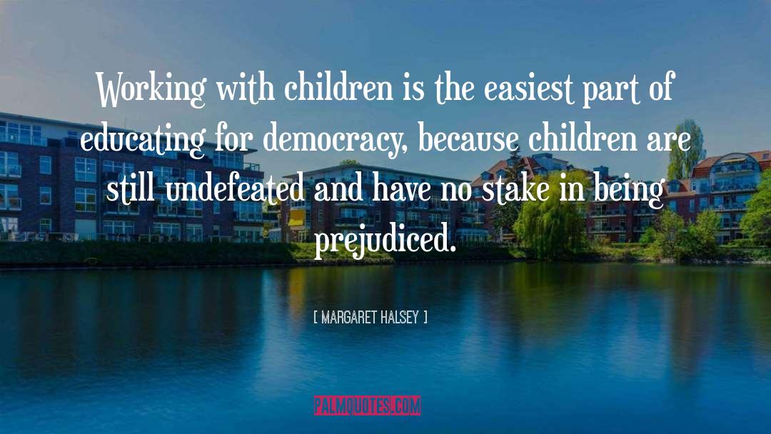 Margaret Halsey Quotes: Working with children is the