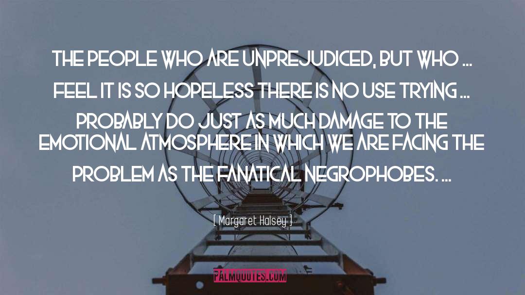 Margaret Halsey Quotes: The people who are unprejudiced,