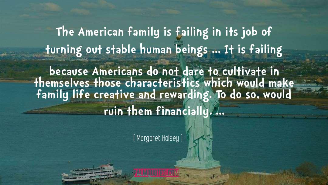 Margaret Halsey Quotes: The American family is failing