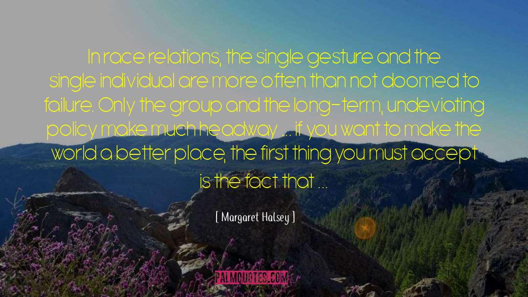 Margaret Halsey Quotes: In race relations, the single