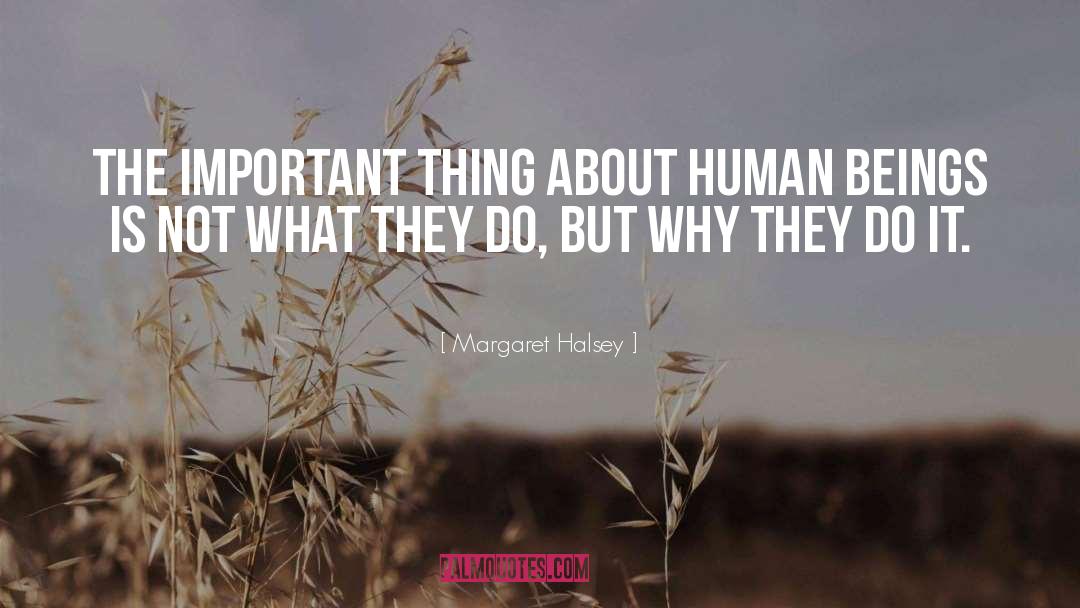Margaret Halsey Quotes: The important thing about human