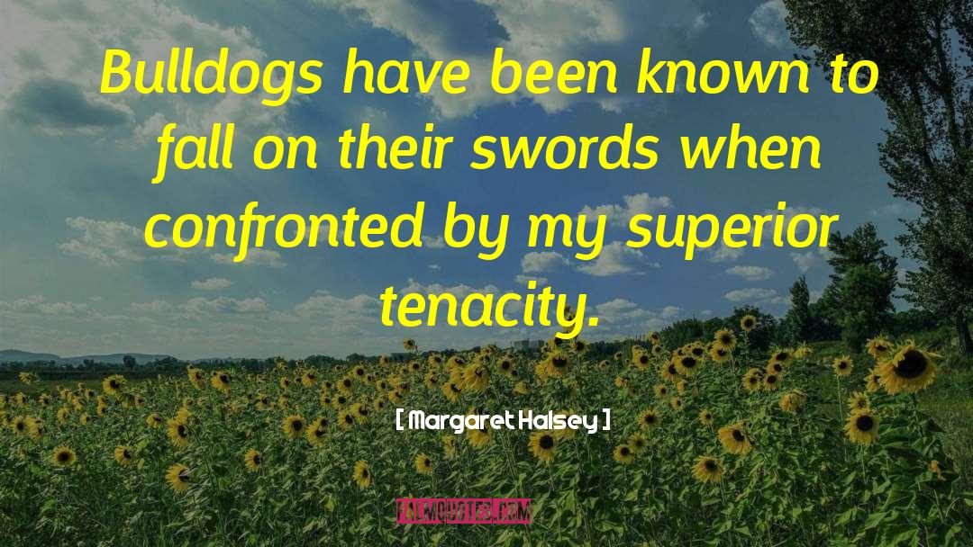 Margaret Halsey Quotes: Bulldogs have been known to