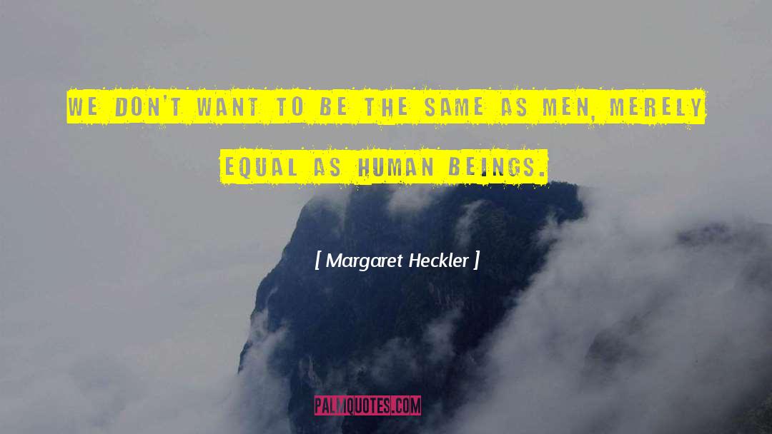 Margaret Heckler Quotes: We don't want to be