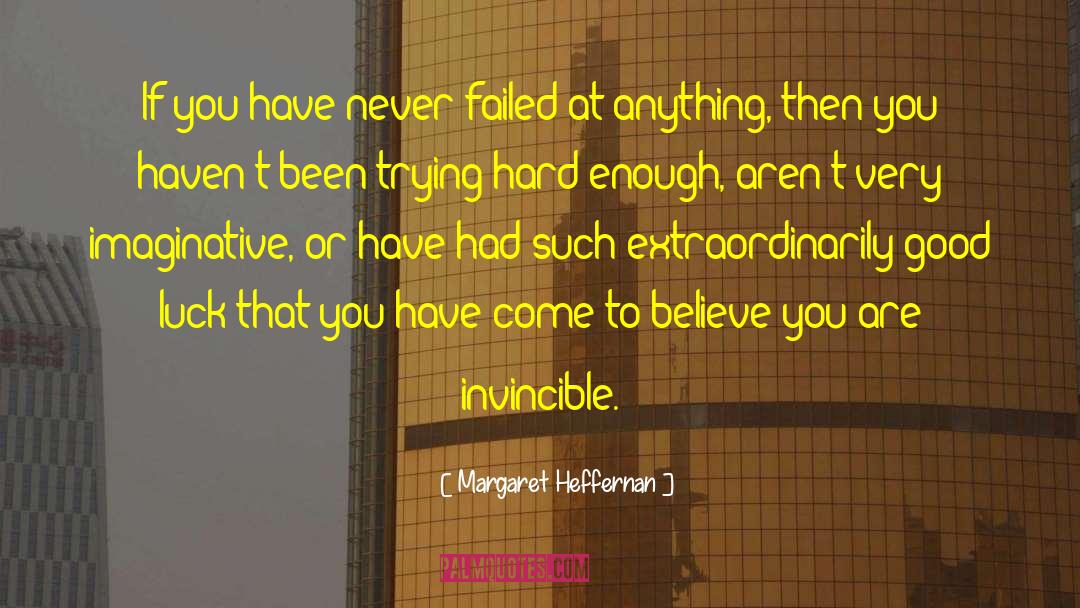 Margaret Heffernan Quotes: If you have never failed