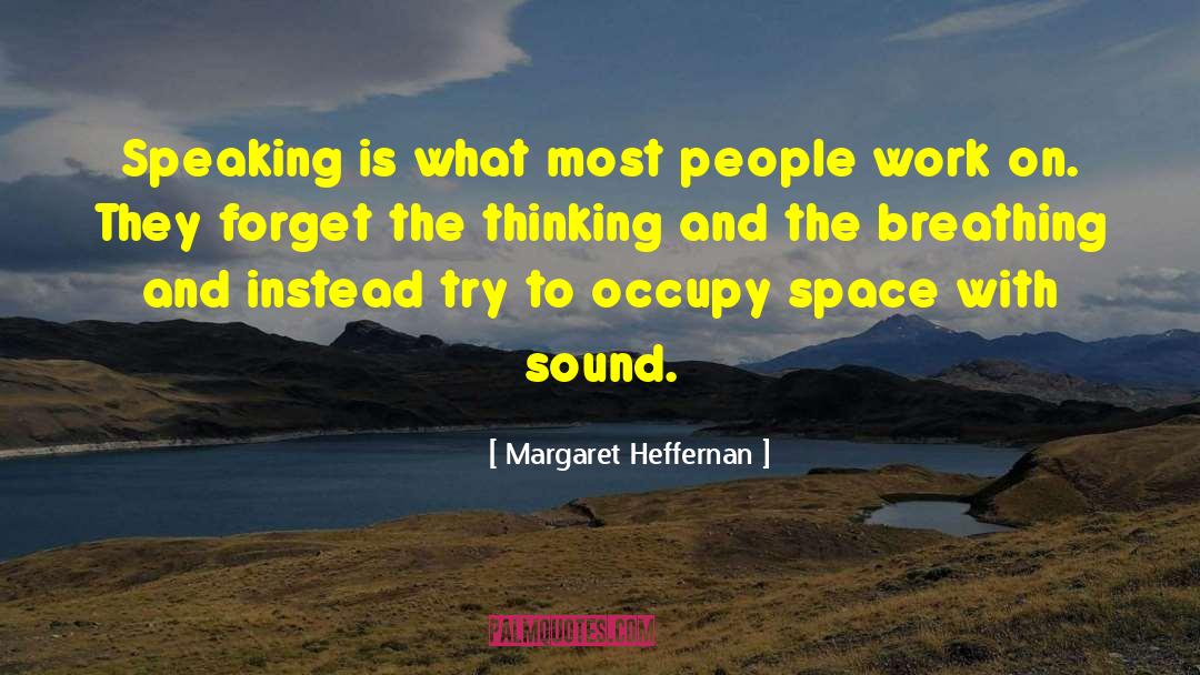 Margaret Heffernan Quotes: Speaking is what most people