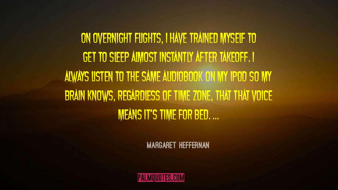 Margaret Heffernan Quotes: On overnight flights, I have