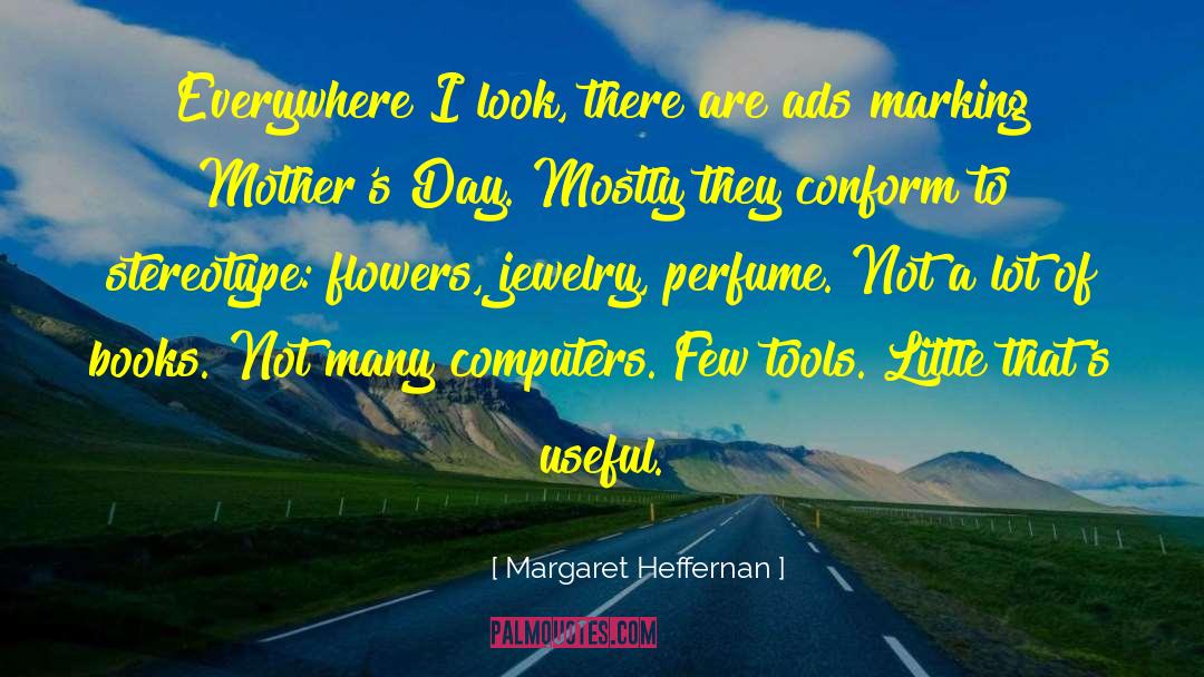 Margaret Heffernan Quotes: Everywhere I look, there are