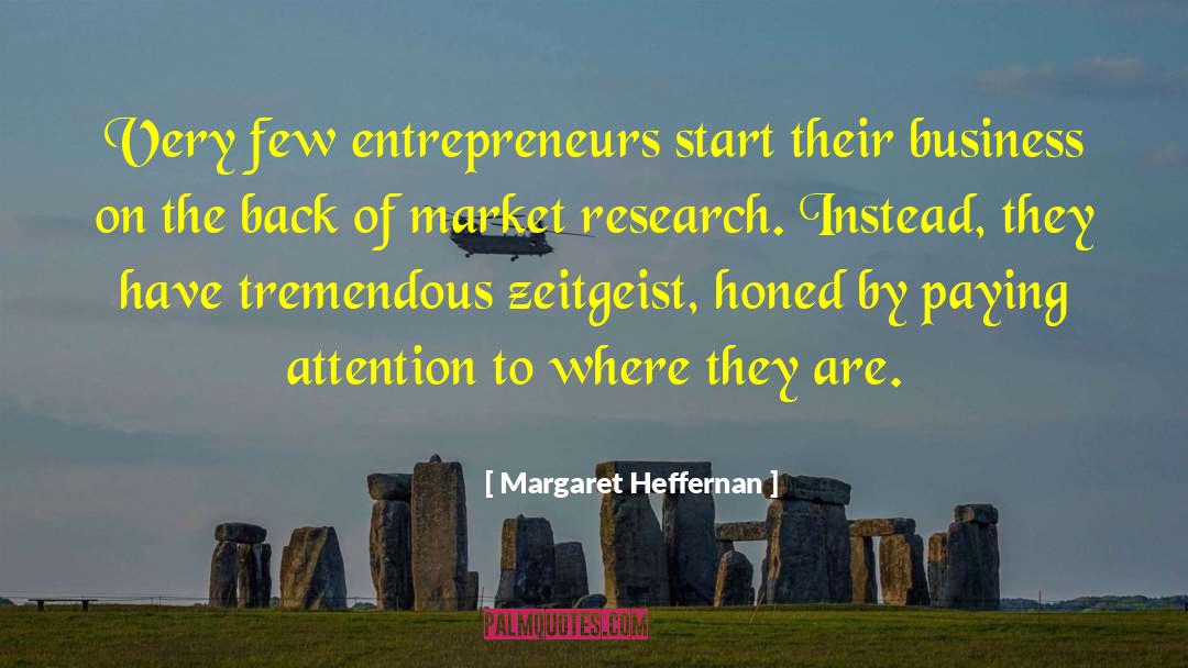 Margaret Heffernan Quotes: Very few entrepreneurs start their