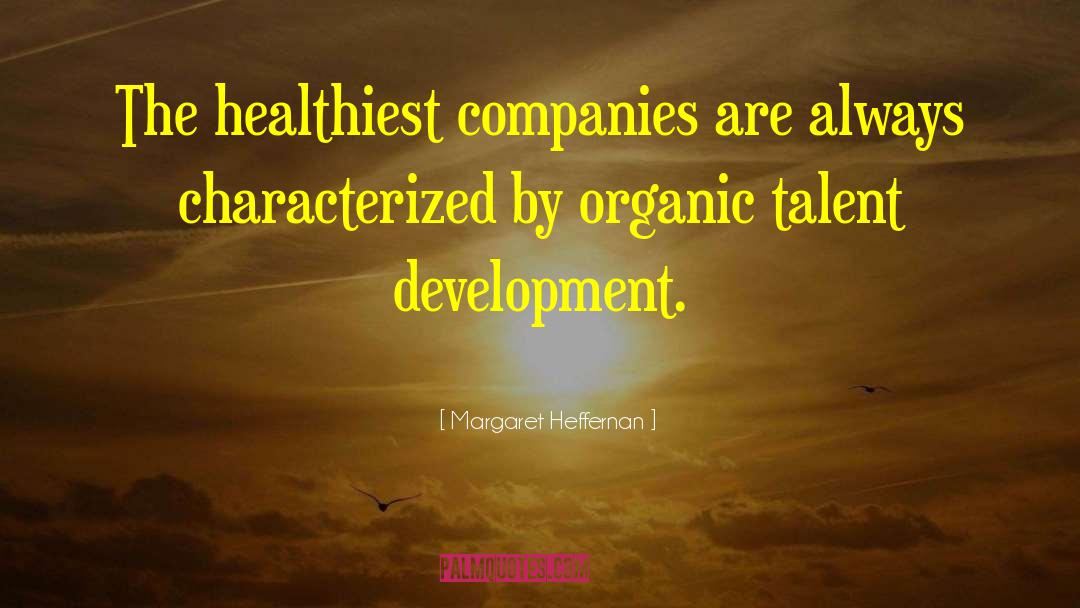 Margaret Heffernan Quotes: The healthiest companies are always
