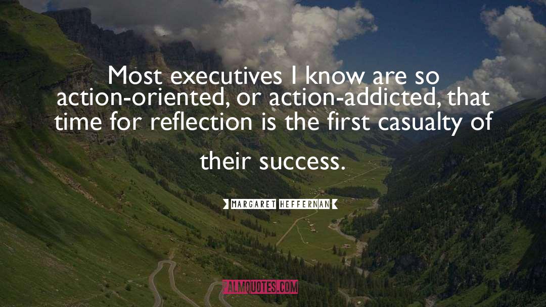 Margaret Heffernan Quotes: Most executives I know are