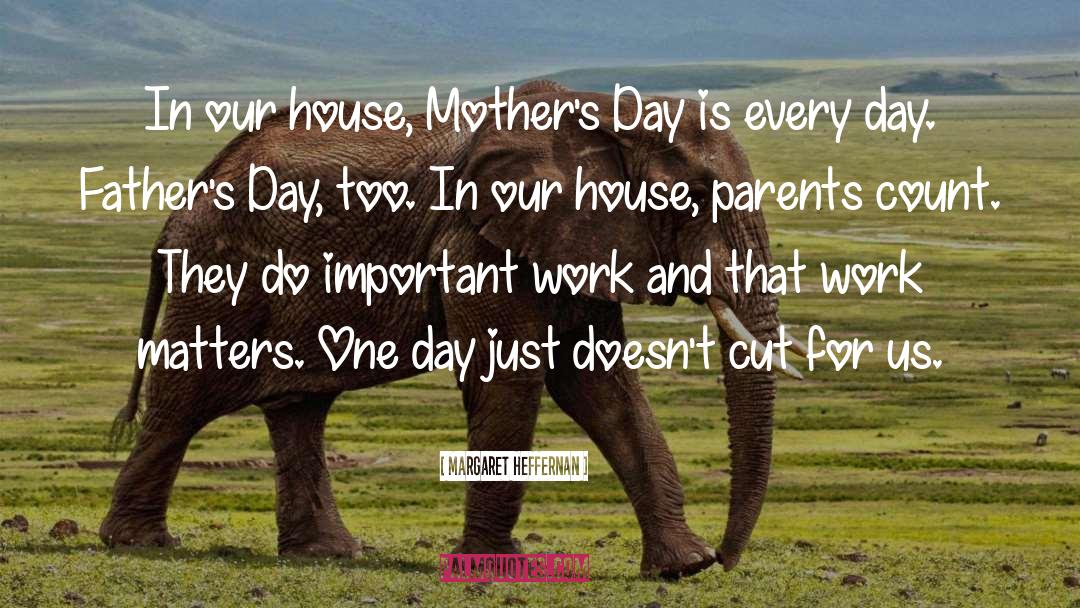 Margaret Heffernan Quotes: In our house, Mother's Day