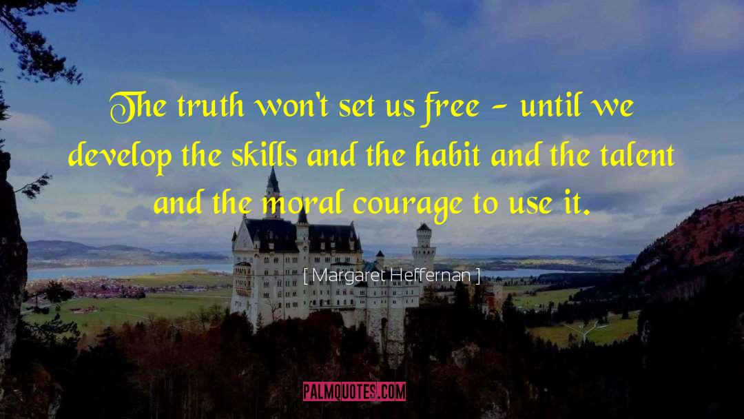 Margaret Heffernan Quotes: The truth won't set us