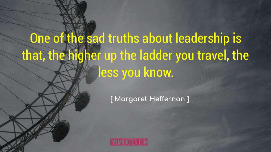 Margaret Heffernan Quotes: One of the sad truths