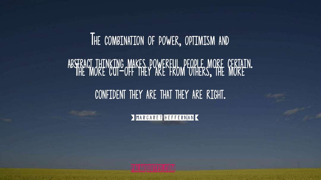 Margaret Heffernan Quotes: The combination of power, optimism