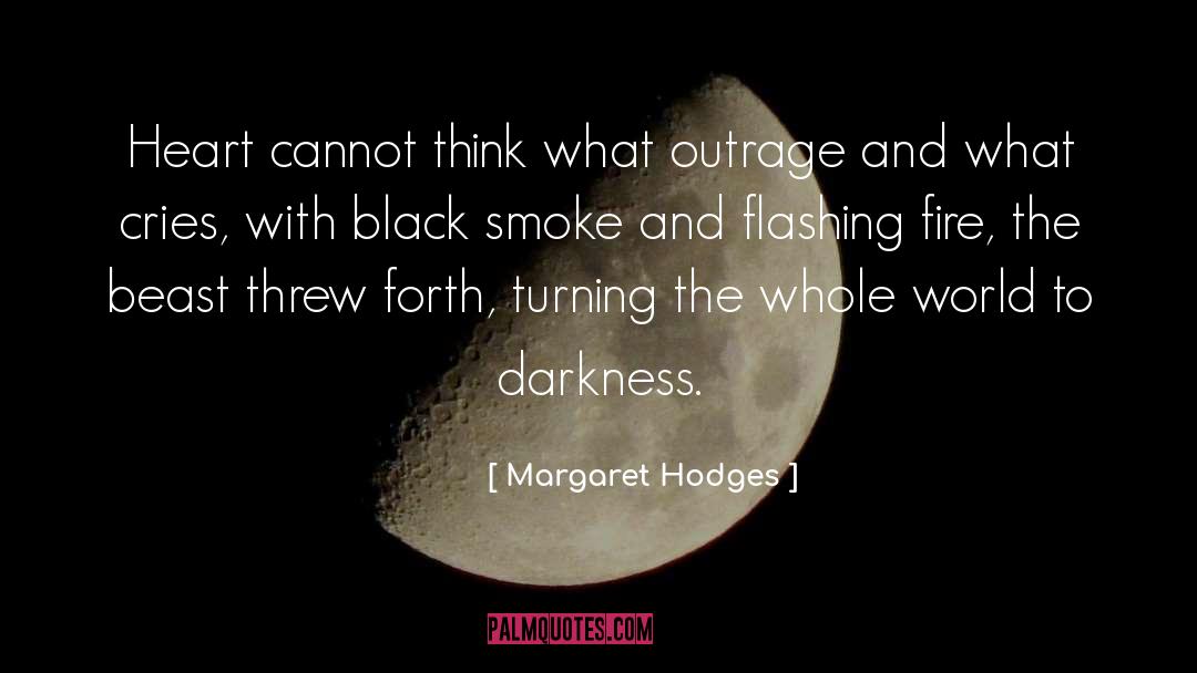 Margaret Hodges Quotes: Heart cannot think what outrage