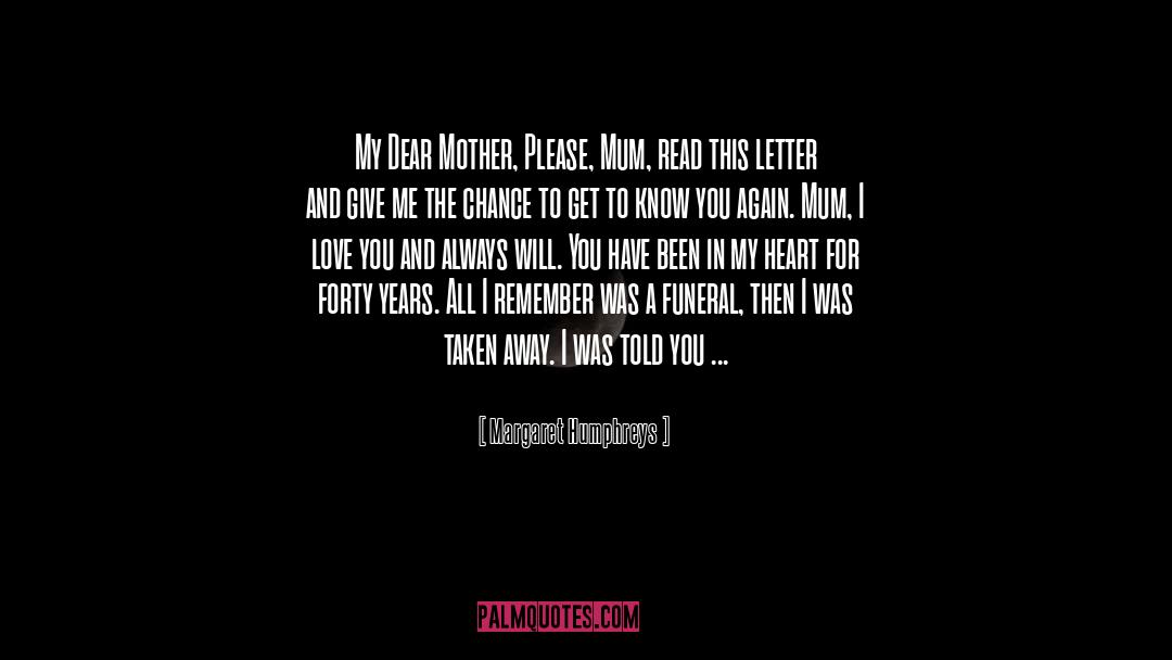 Margaret Humphreys Quotes: My Dear Mother, Please, Mum,