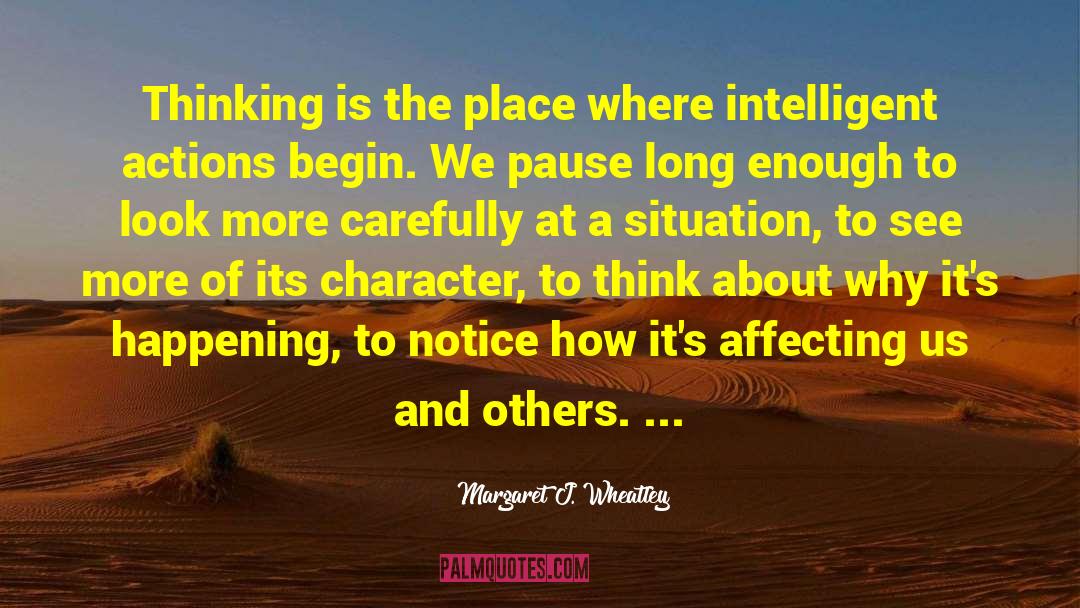 Margaret J. Wheatley Quotes: Thinking is the place where