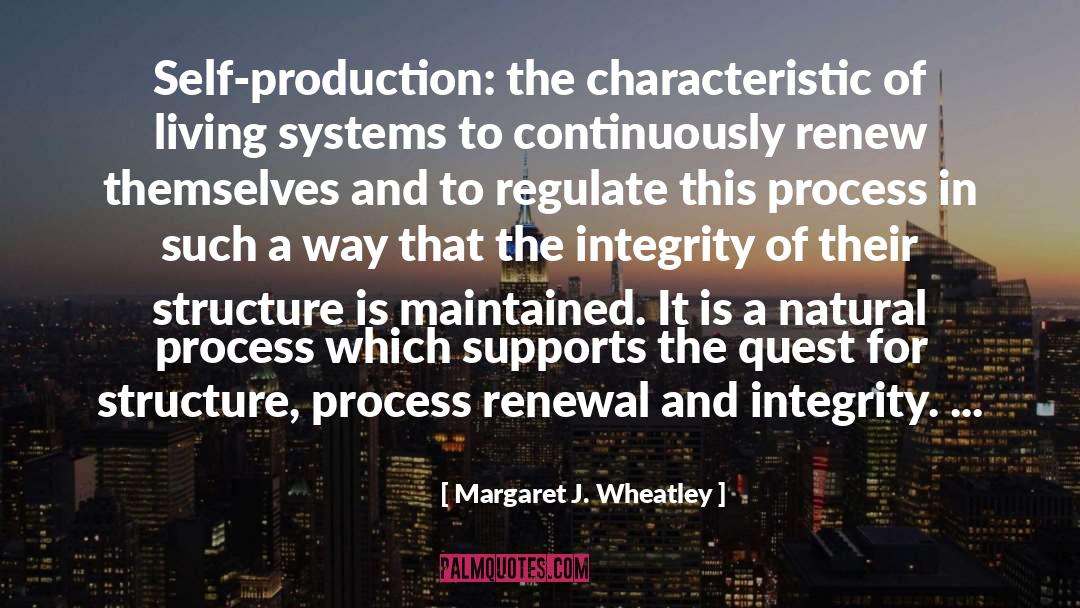 Margaret J. Wheatley Quotes: Self-production: the characteristic of living