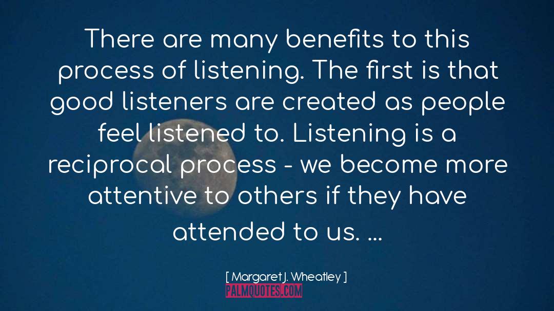 Margaret J. Wheatley Quotes: There are many benefits to