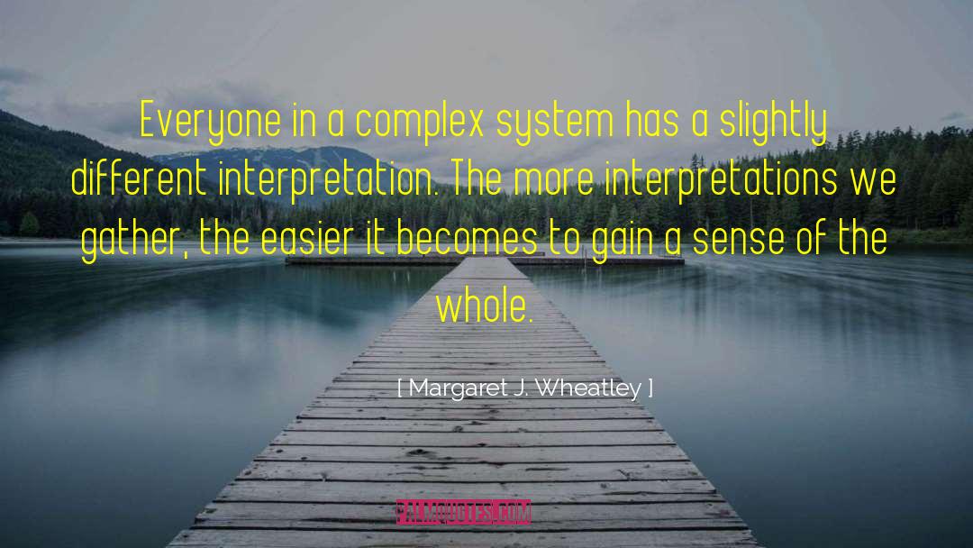 Margaret J. Wheatley Quotes: Everyone in a complex system