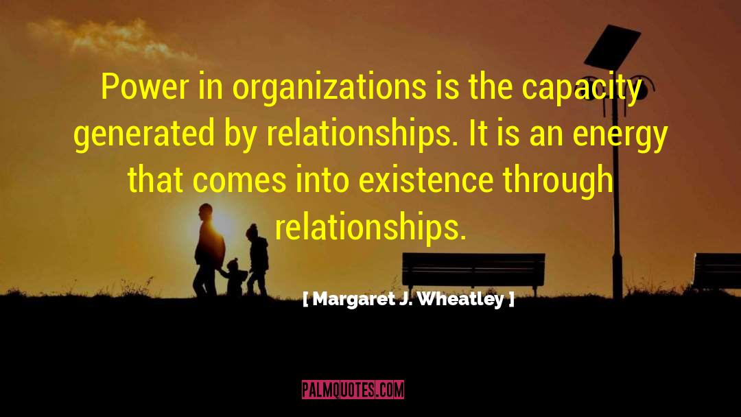 Margaret J. Wheatley Quotes: Power in organizations is the