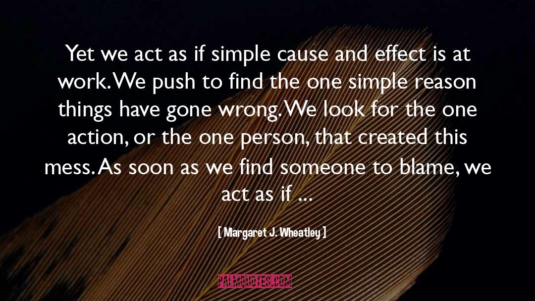 Margaret J. Wheatley Quotes: Yet we act as if