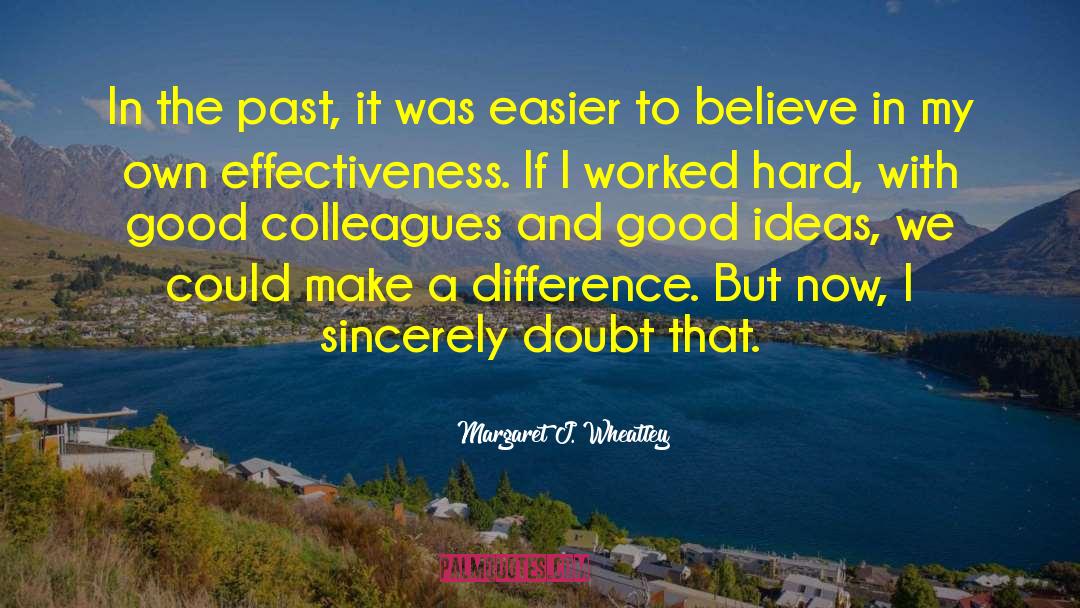 Margaret J. Wheatley Quotes: In the past, it was