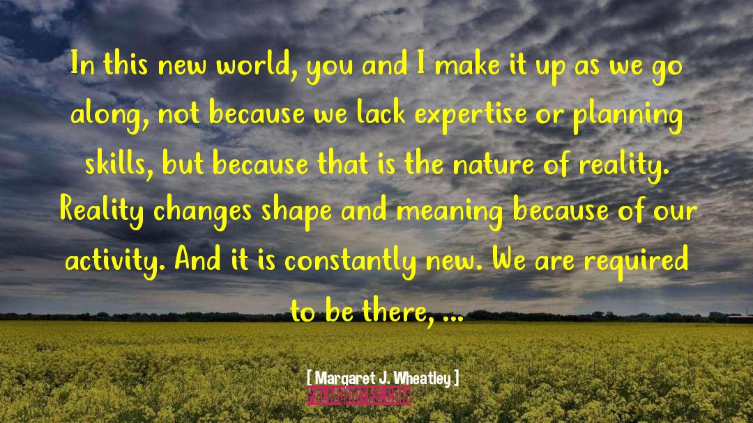 Margaret J. Wheatley Quotes: In this new world, you