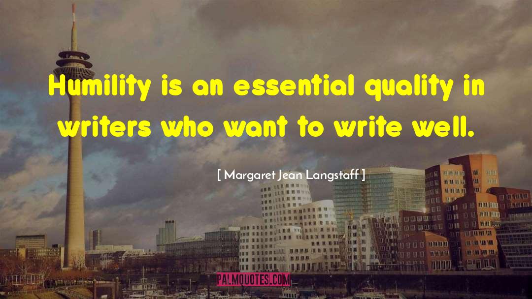 Margaret Jean Langstaff Quotes: Humility is an essential quality