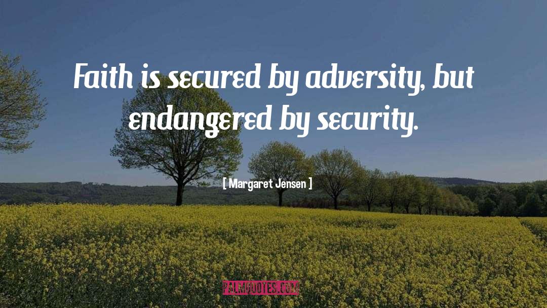 Margaret Jensen Quotes: Faith is secured by adversity,