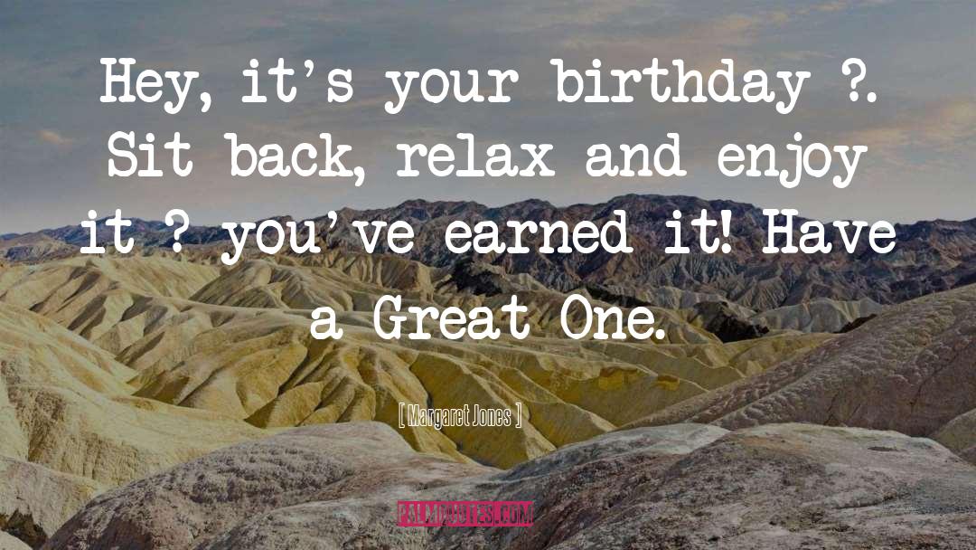 Margaret Jones Quotes: Hey, it's your birthday ?.