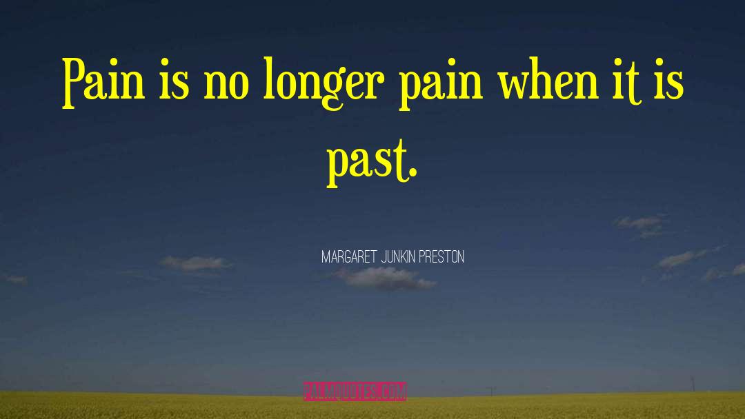 Margaret Junkin Preston Quotes: Pain is no longer pain