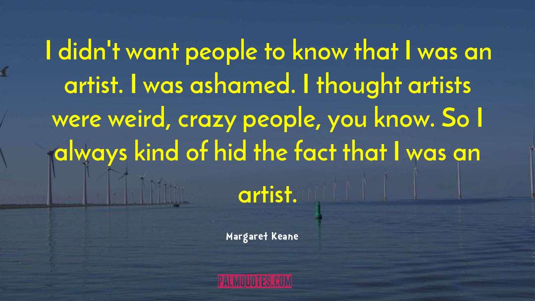 Margaret Keane Quotes: I didn't want people to