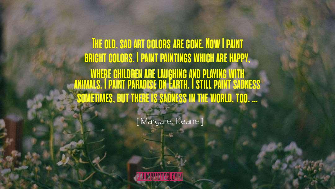 Margaret Keane Quotes: The old, sad art colors