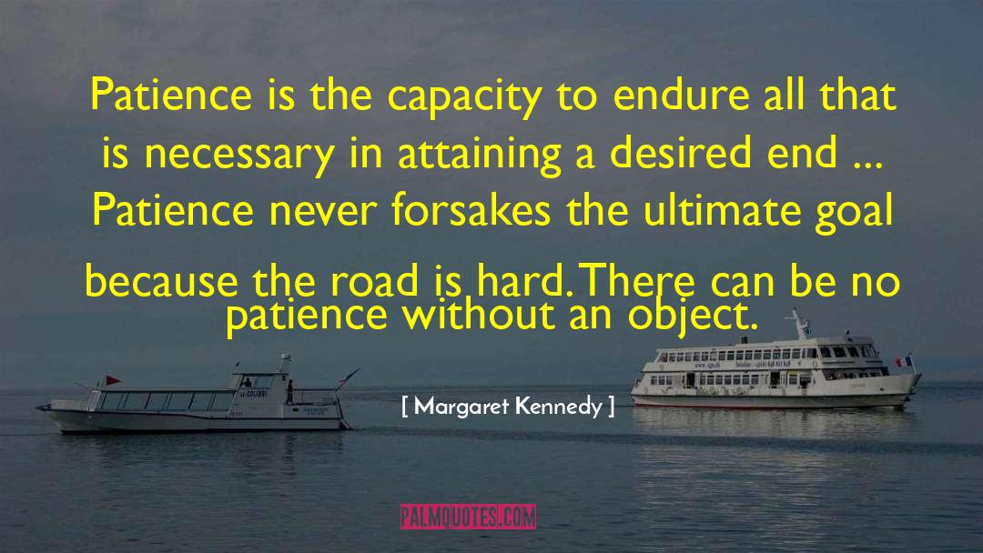 Margaret Kennedy Quotes: Patience is the capacity to