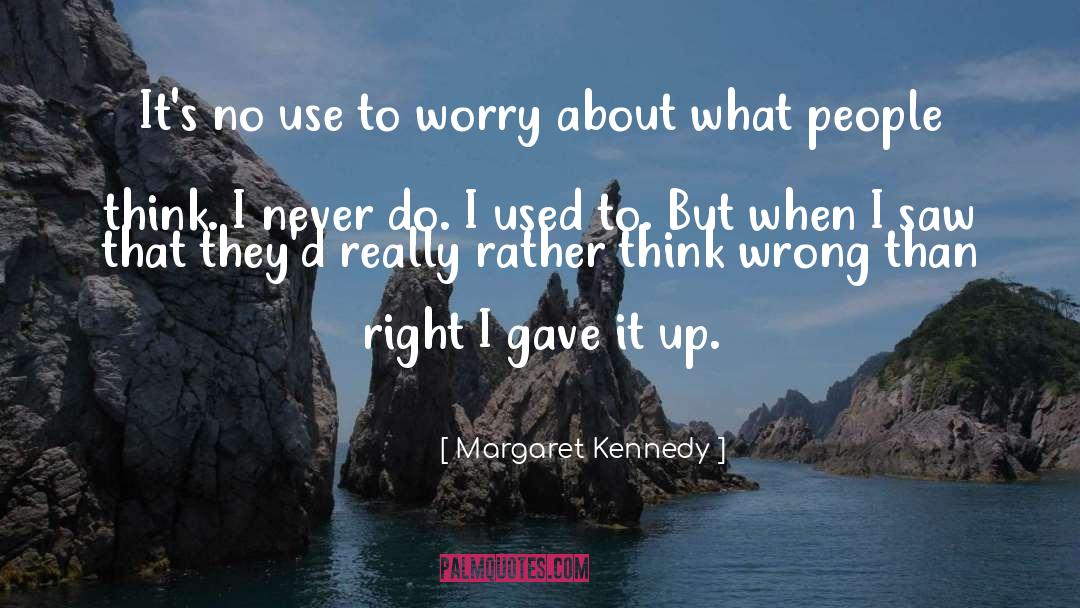Margaret Kennedy Quotes: It's no use to worry
