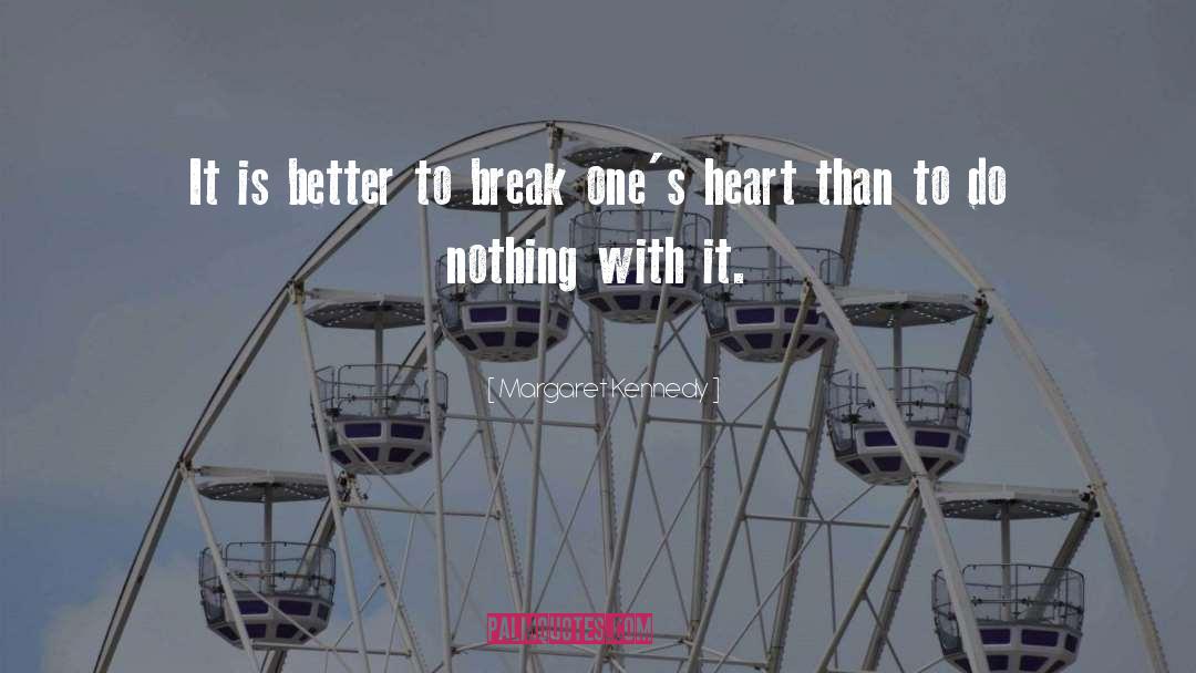 Margaret Kennedy Quotes: It is better to break