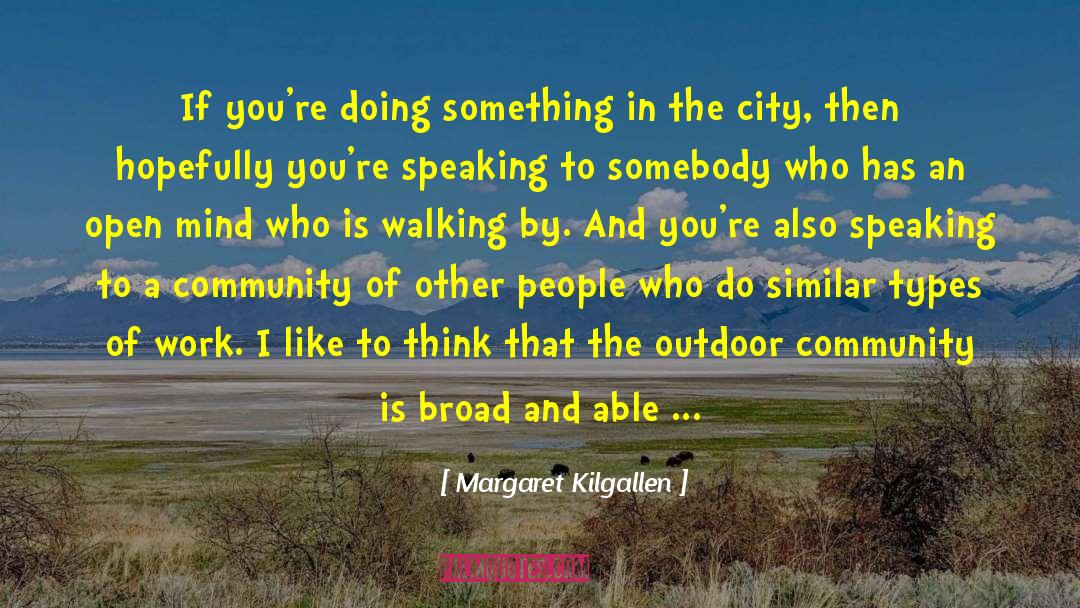 Margaret Kilgallen Quotes: If you're doing something in