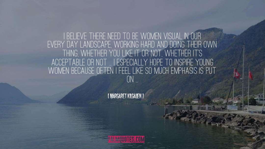 Margaret Kilgallen Quotes: I believe there need to