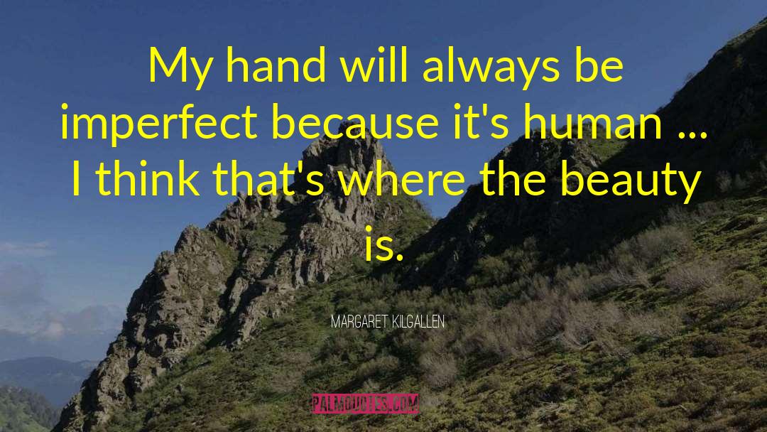 Margaret Kilgallen Quotes: My hand will always be